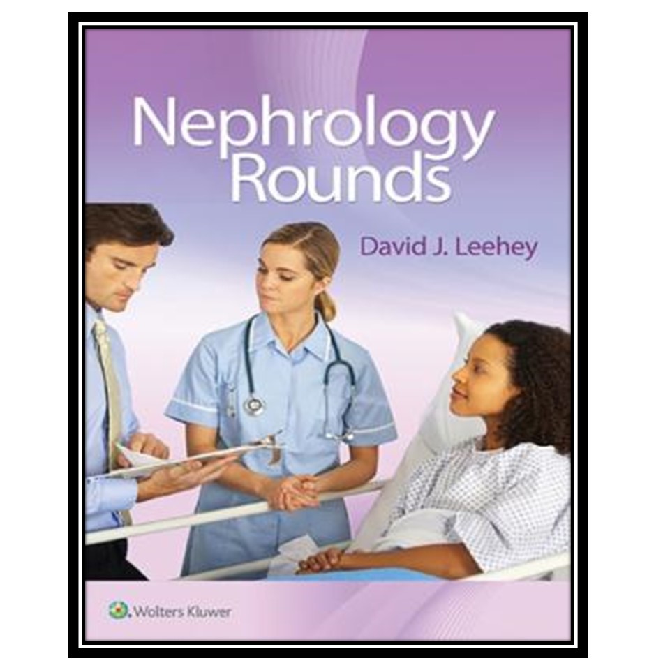 کتاب Nephrology Rounds اثر David J Leehey انتشارات مؤلفین طلایی