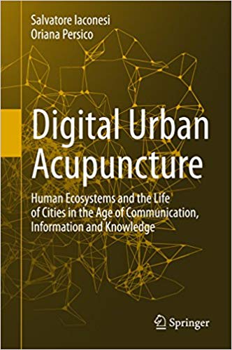  دانلود کتاب Digital Urban Acupuncture - Human Ecosystems And The Life Of Cities In The Age Of Communication, Information And Knowledge, 2017 - دانلود کتاب های دانشگاهی