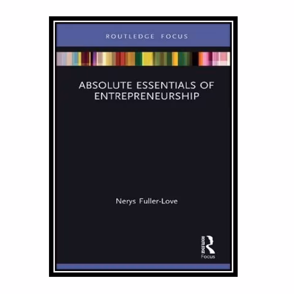 کتاب Absolute Essentials of Entrepreneurship اثر Nerys Fuller-Love انتشارات مؤلفین طلایی