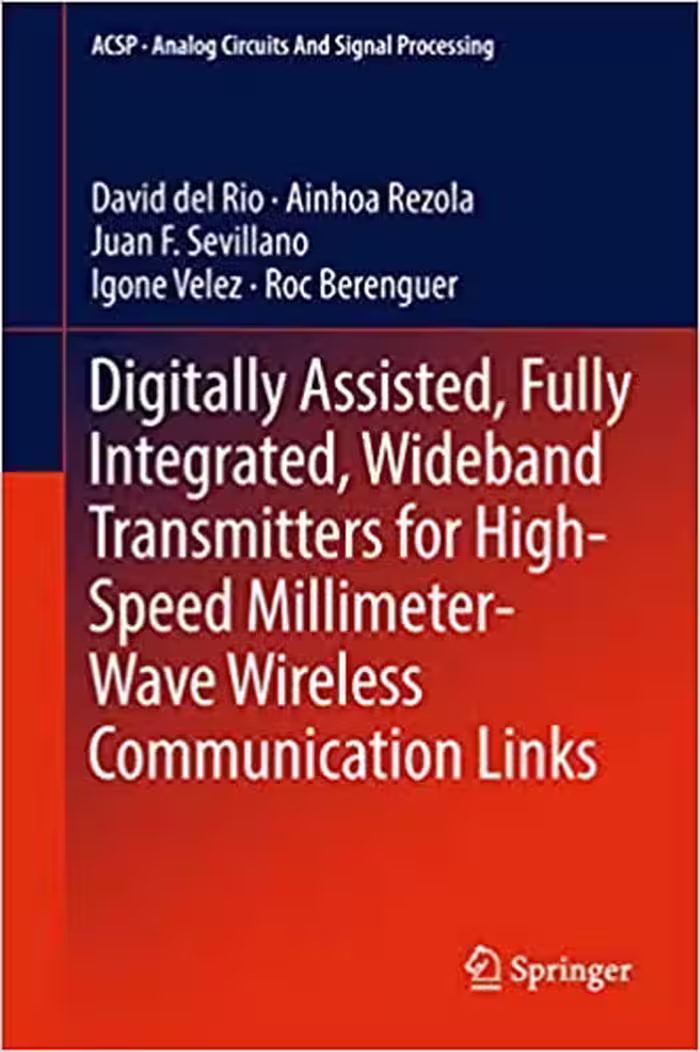 󾕇 دانلود کتاب Digitally Assisted, Fully Integrated, Wideband Transmitters For High-Speed Millimeter-Wave Wireless Communication Links, 2019 - دانلود کتاب های دانشگاهی