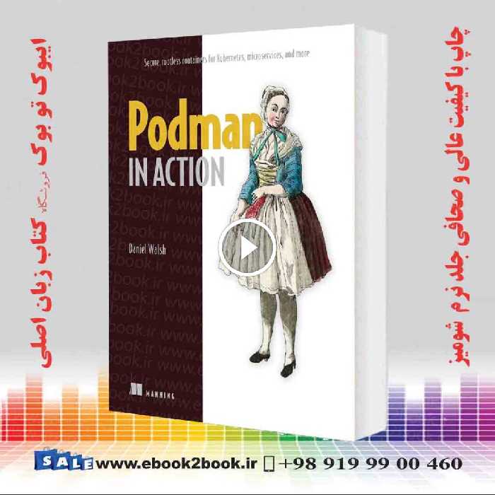 Podman in Action: Secure, rootless containers for Kubernetes, microservices, and more