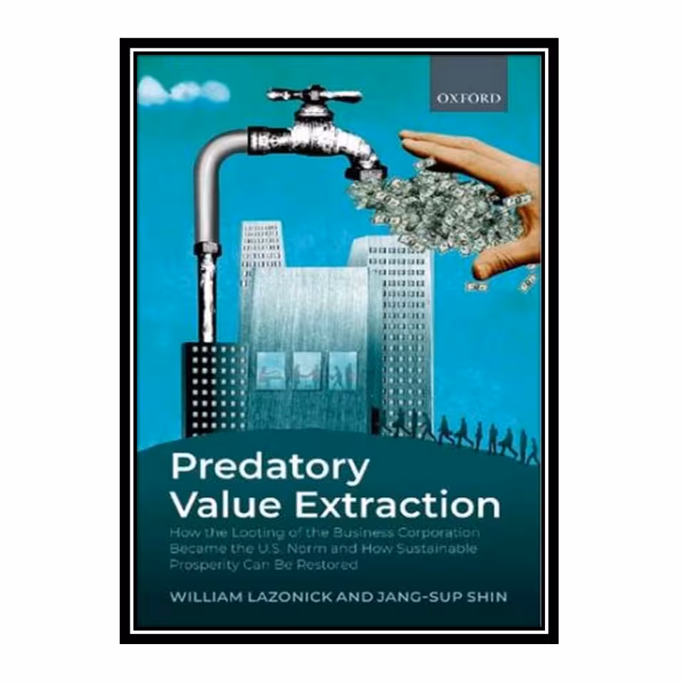 کتاب Predatory Value Extraction اثر William Lazonick and Jang-Sup Shin انتشارات مؤلفین طلایی
