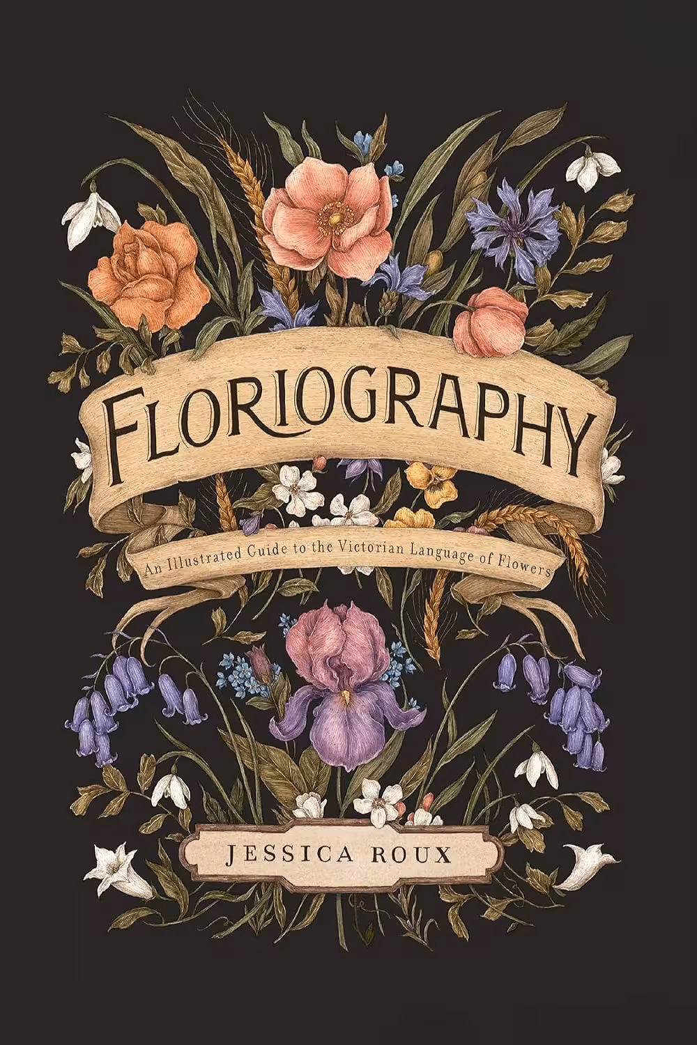 Floriography: An Illustrated Guide to the Victorian Language of Flowers (Hidden Languages Book 1)