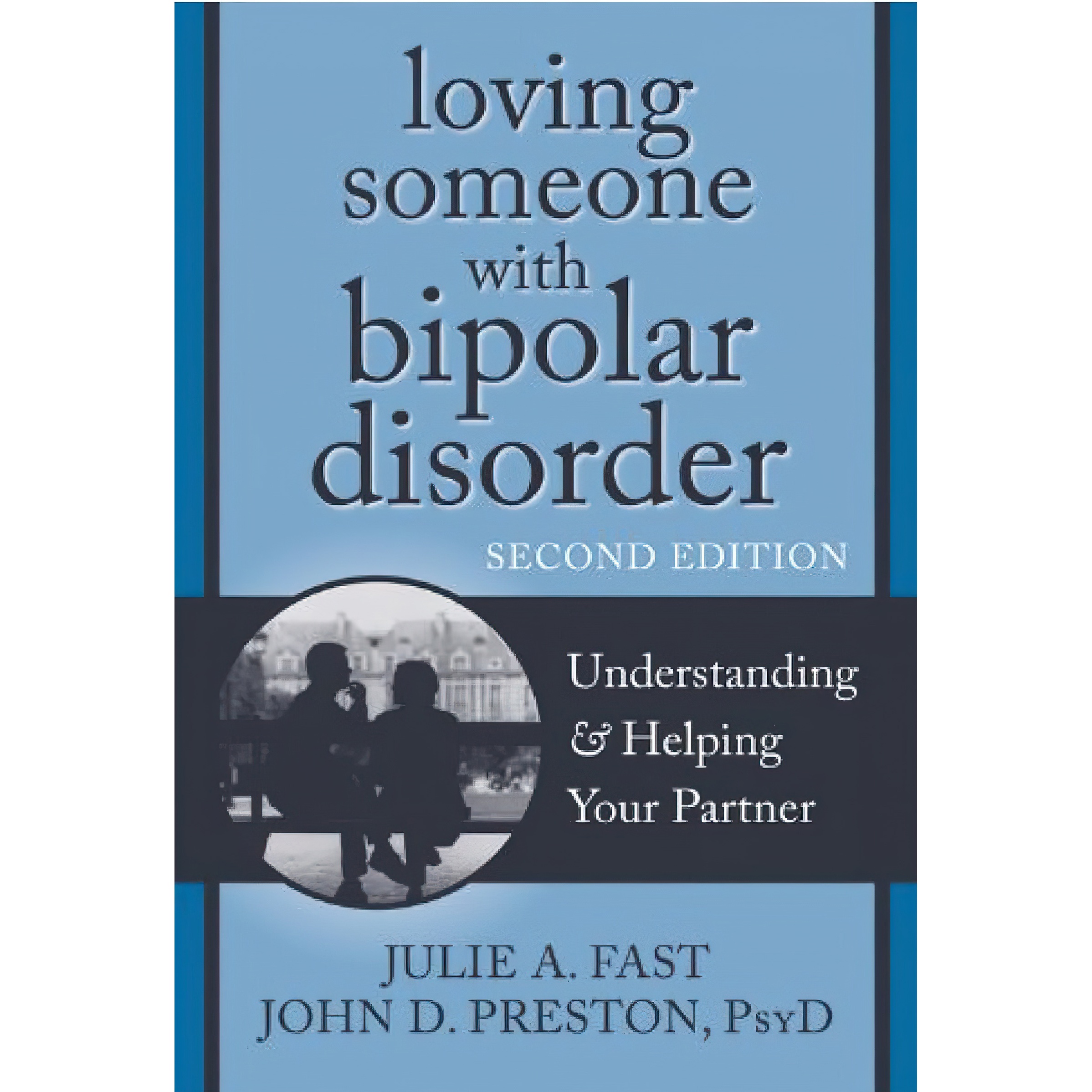 کتاب Loving Someone with Bipolar Disorder اثر Julie A Fast and John D Preston انتشارات New Harbinger Publications