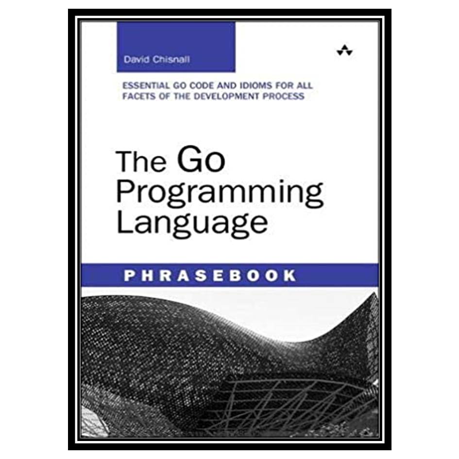 کتاب The Go Programming Language Phrasebook اثر David Chisnall انتشارات مؤلفین طلایی