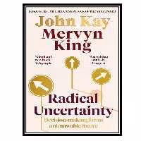 کتاب Radical Uncertainty: Decision-making for an unknowable future اثر John Kay, Mervyn King انتشارات مؤلفین طلایی