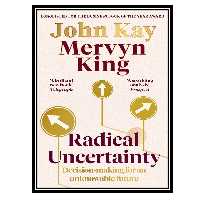 کتاب Radical Uncertainty: Decision-making for an unknowable future اثر John Kay, Mervyn King انتشارات مؤلفین طلایی