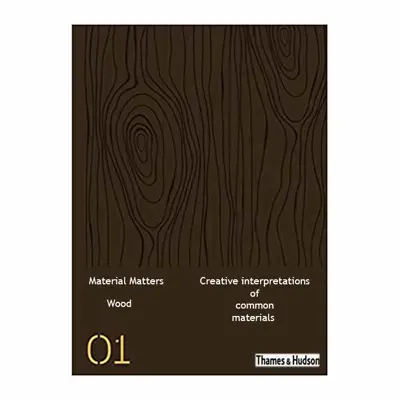 کتاب Material Matters 01 Wood Creative interpretations of common materials اثر Victionary انتشارات  تیمز و هادسون