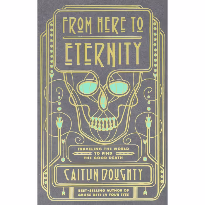 کتاب From Here to Eternity اثر Caitlin Doughty and Landis Blair انتشارات W. W. Norton and Company