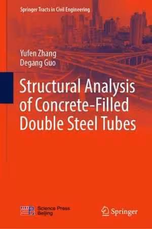 [PDF] دانلود کتاب Structural Analysis Of Concrete-Filled Double Steel Tubes, 2021