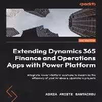 خرید و دانلود نسخه کامل کتاب Extending Dynamics 365 Finance and Operations Apps with Power Platform