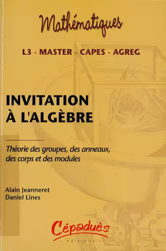 خرید و دانلود نسخه کامل کتاب Invitation à l'algèbre : Théorie des groupes, des anneaux, des corps et des modules