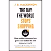 کتاب The Day the World Stops Shopping اثر J. B. MacKinnon انتشارات تازه ها
