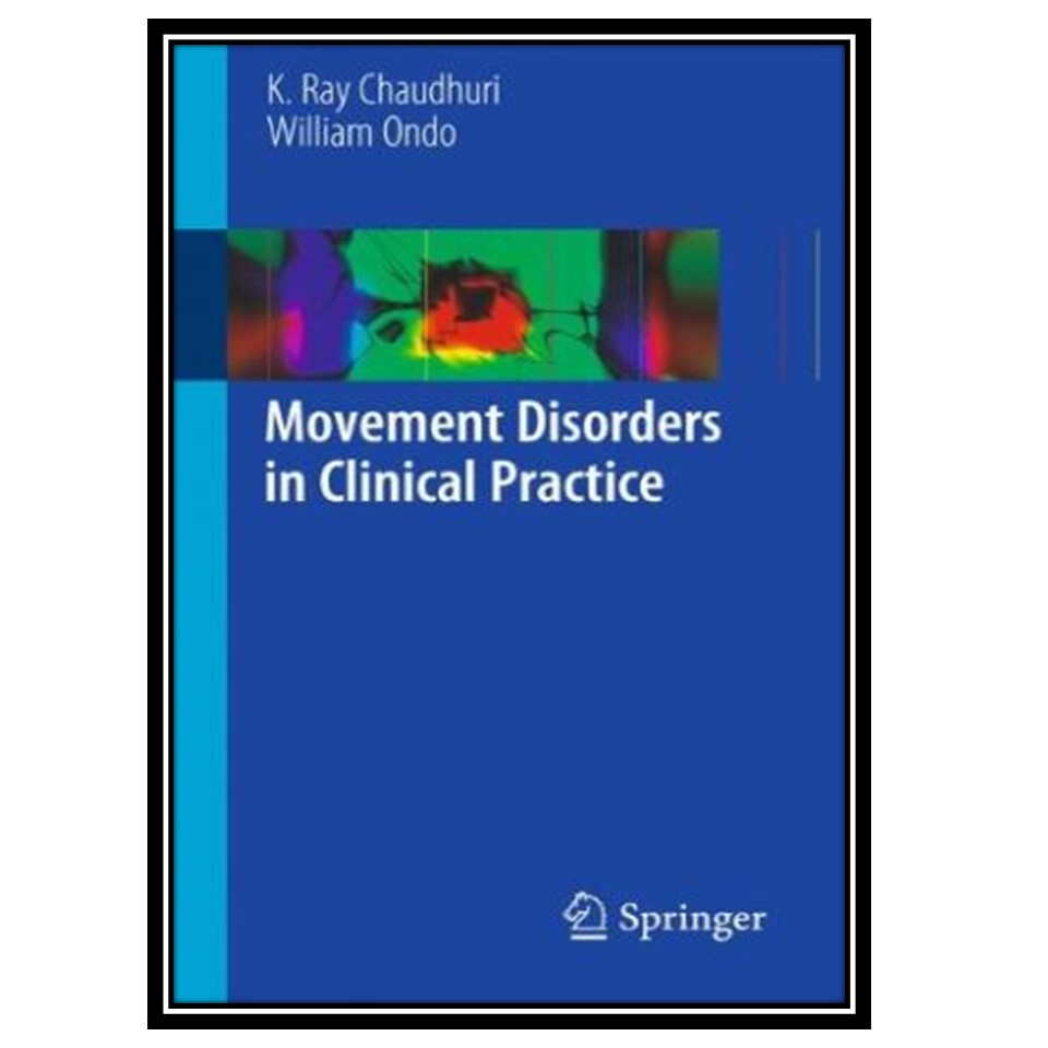 کتاب Movement Disorders in Clinical Practice اثر K. Ray Chaudhuri, William Ondo انتشارات مؤلفین طلایی