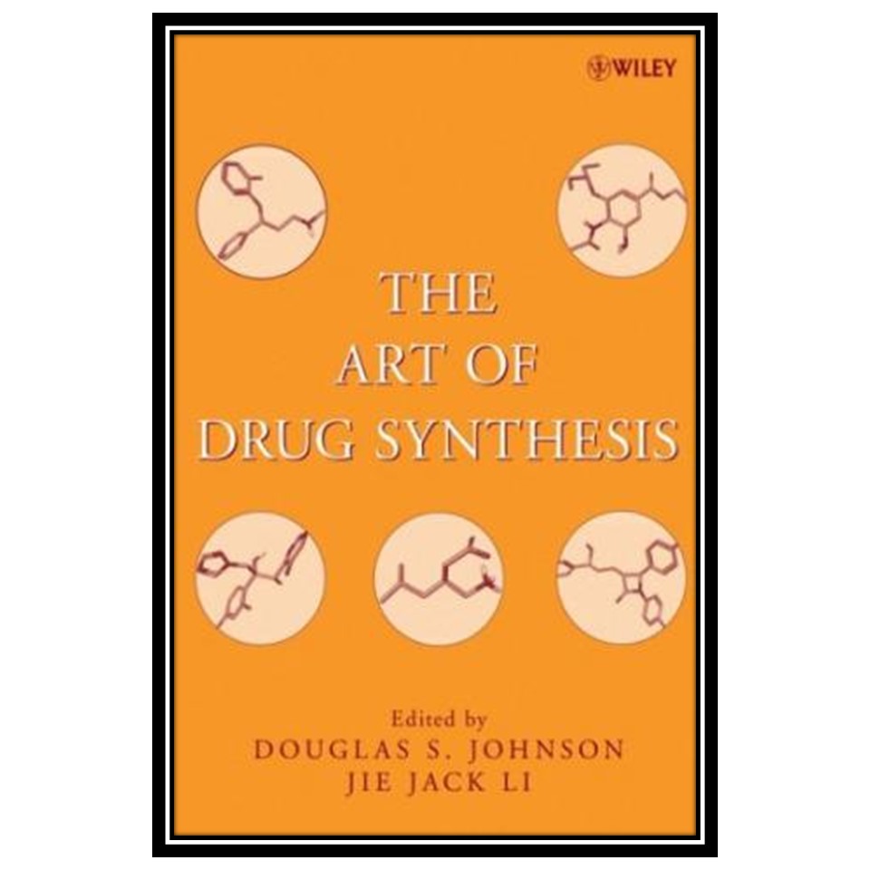 کتاب The Art of Drug Synthesis اثر Douglas S. Johnson and Jie Jack Li انتشارات مؤلفین طلایی