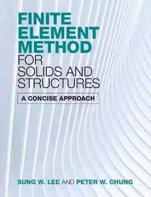 [PDF] دانلود کتاب Finite Element Method For Solids And Structures - A Concise Approach, 2021
