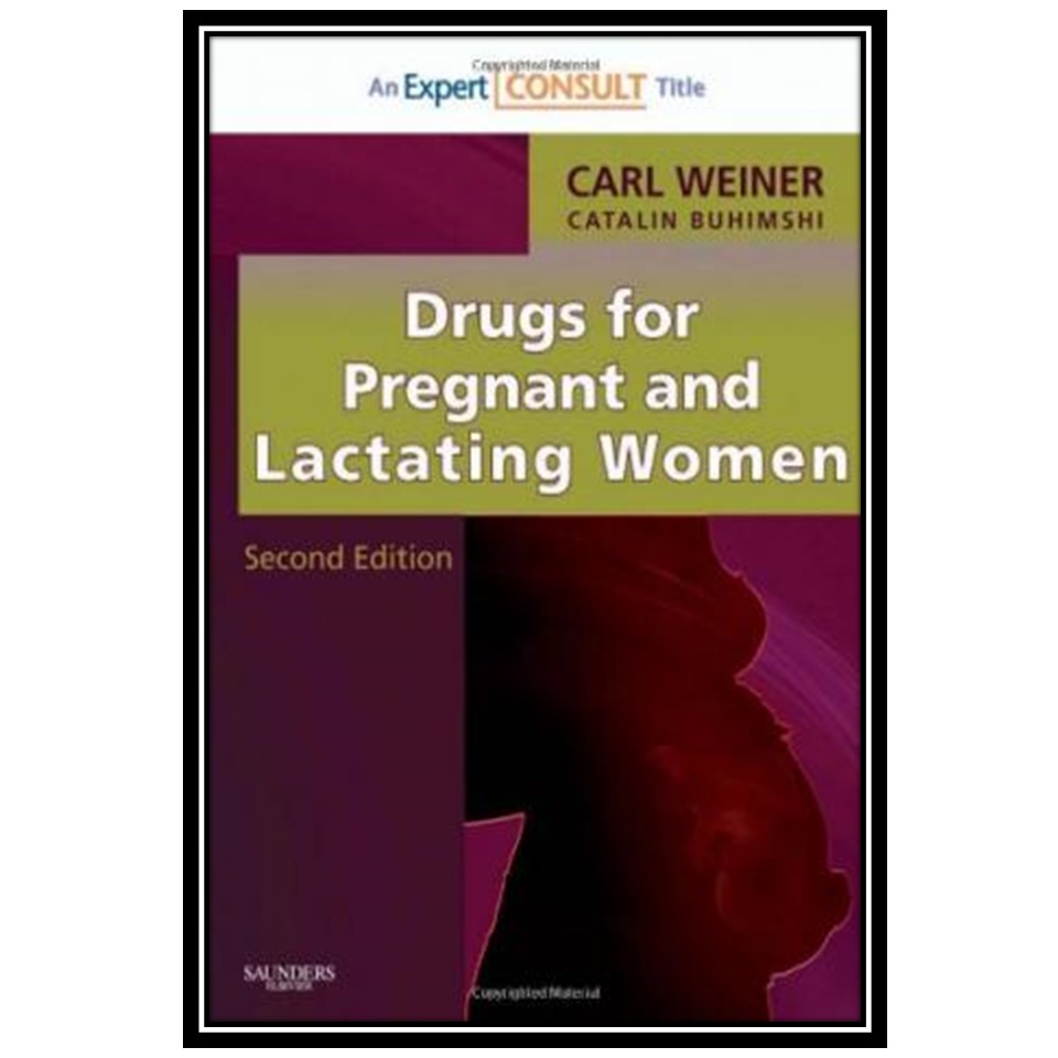 کتاب Drugs for Pregnant and Lactating Women, Second Edition: Expert Consult - Online and Print اثر جمعی از نویسندگان انتشارات مؤلفین طلایی