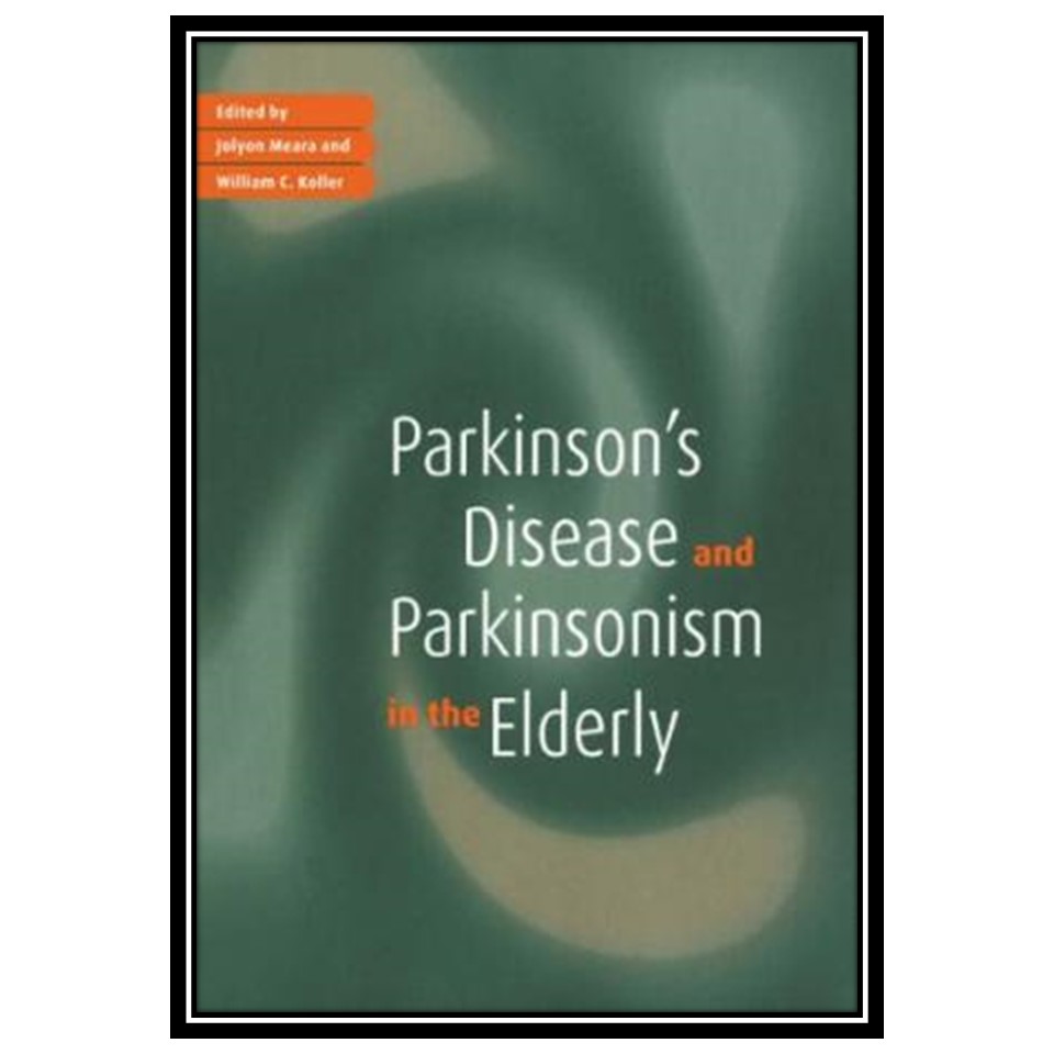 کتاب Parkinson's Disease and Parkinsonism in the Elderly اثر Jolyon Meara and William C Koller انتشارات مؤلفین طلایی