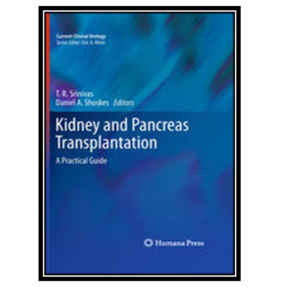 کتاب Kidney and Pancreas Transplantation اثر جمعی از نویسندگان انتشارات مؤلفین طلایی
