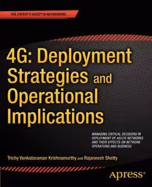 󾕇 دانلود کتاب 4G - Deployment Strategies And Operational Implications - [Managing Critical Decisions In Deployment Of 4G-Lte Networks And Their Effects On Network Operations And Business], 2014 - دانلود کتاب های دانشگاهی