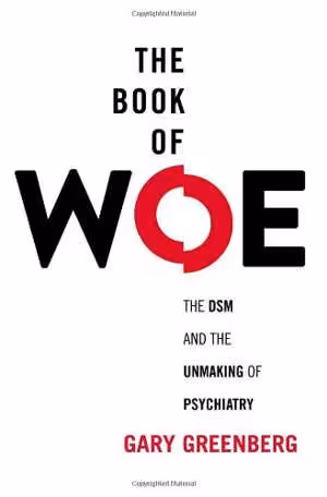 [EPUB] دانلود کتاب The Book Of Woe - The Dsm And The Unmaking Of Psychiatry, 2013