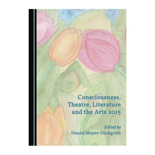 کتاب Consciousness, Theatre, Literature and the Arts 2015 اثر Daniel Meyer-Dinkgrafe انتشارات Cambridge Scholars Publishing