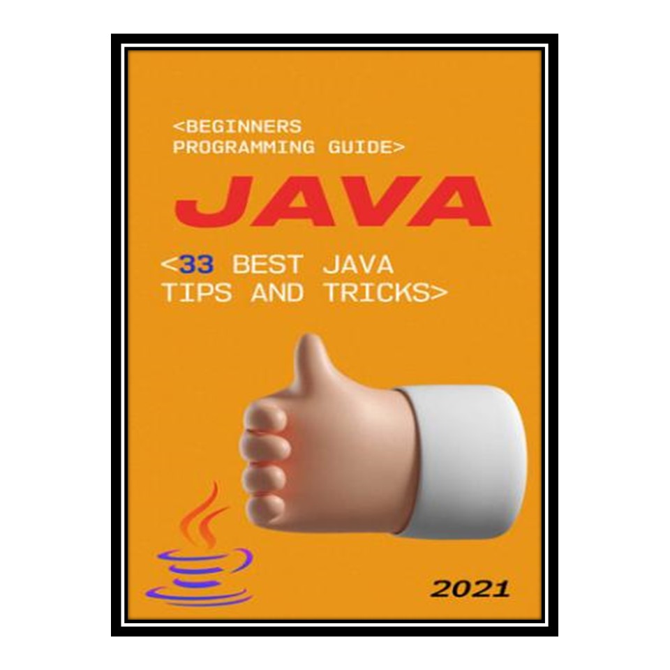 کتاب Java: 2021 Beginners Programming Guide 33 Best Java Tips and Tricks اثر McGuire Richard انتشارات مؤلفین طلایی