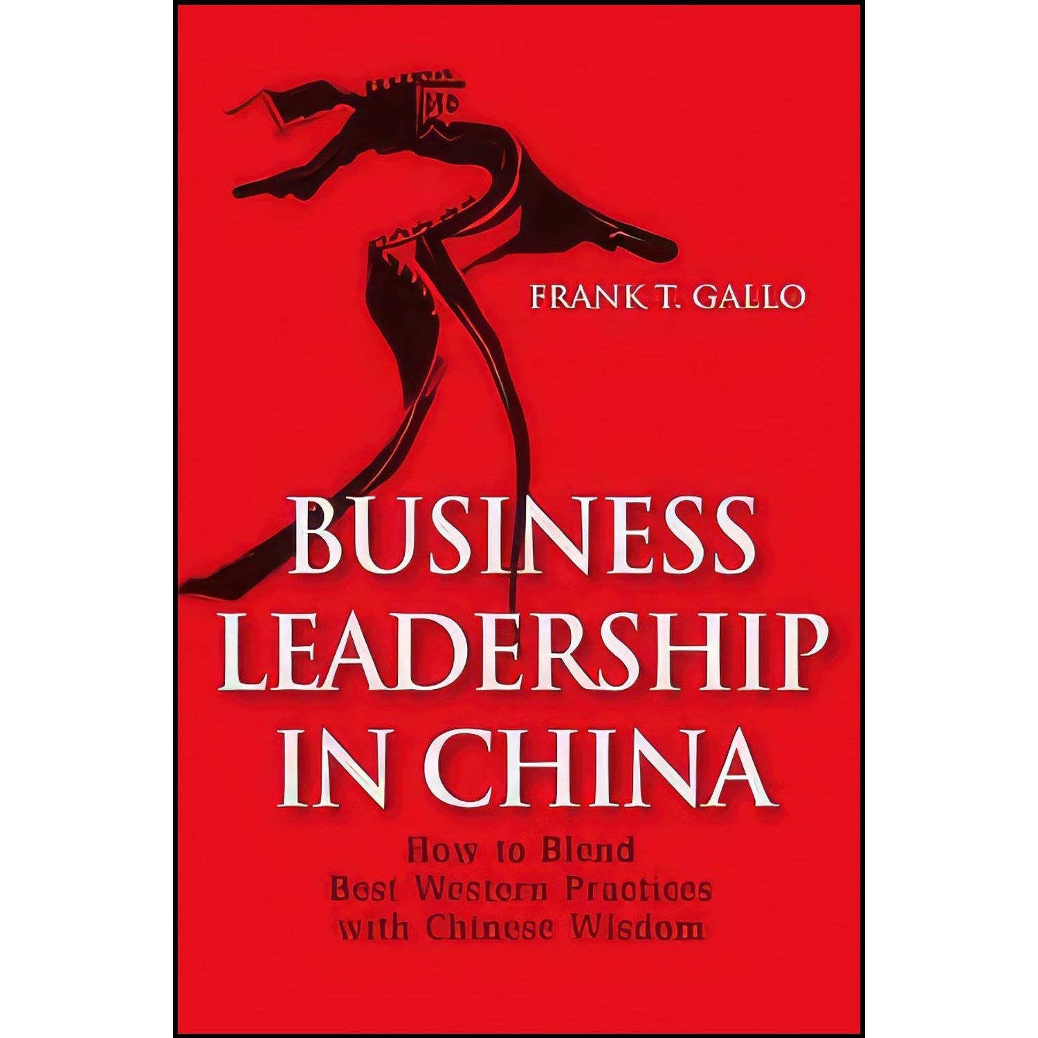 کتاب زبان اصلی Business Leadership In China اثر Frank T Gallo