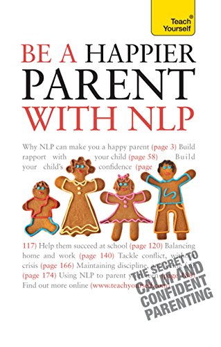 خرید و دانلود نسخه کامل کتاب Be a Happier Parent with NLP: Practical guidance and neurolinguistic programming techniques for fulfilling, confident parenting - Pdf