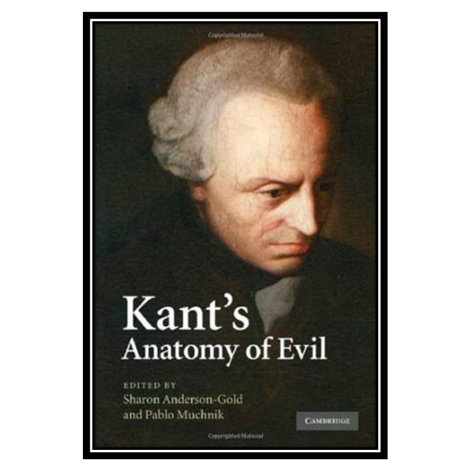 کتاب Kant's Anatomy of Evil اثر Sharon Anderson-Gold, Pablo Muchnik انتشارات مؤلفین طلایی
