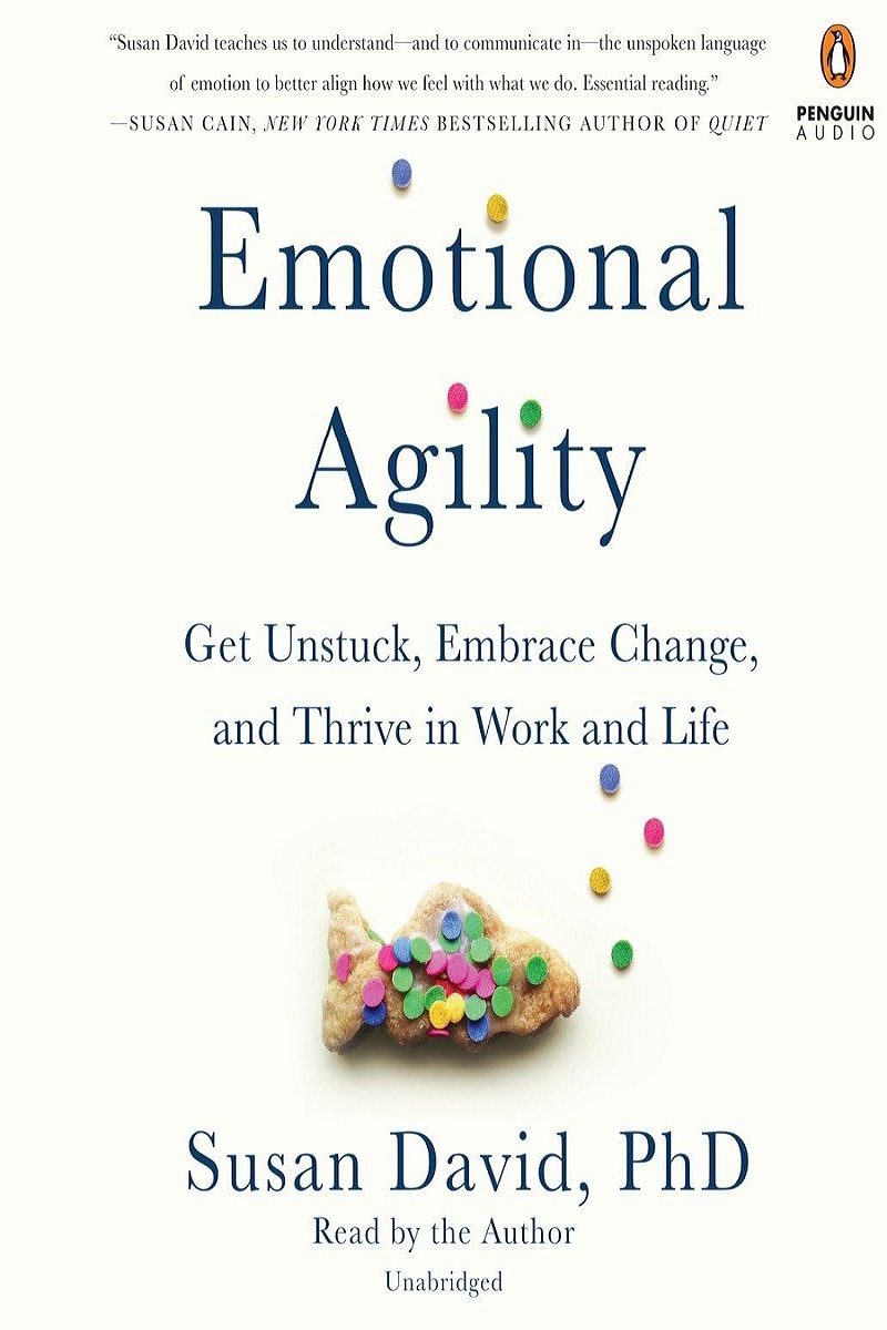 کتاب Emotional Agility: Get Unstuck, Embrace Change, and Thrive in Work and Life (متن کامل)