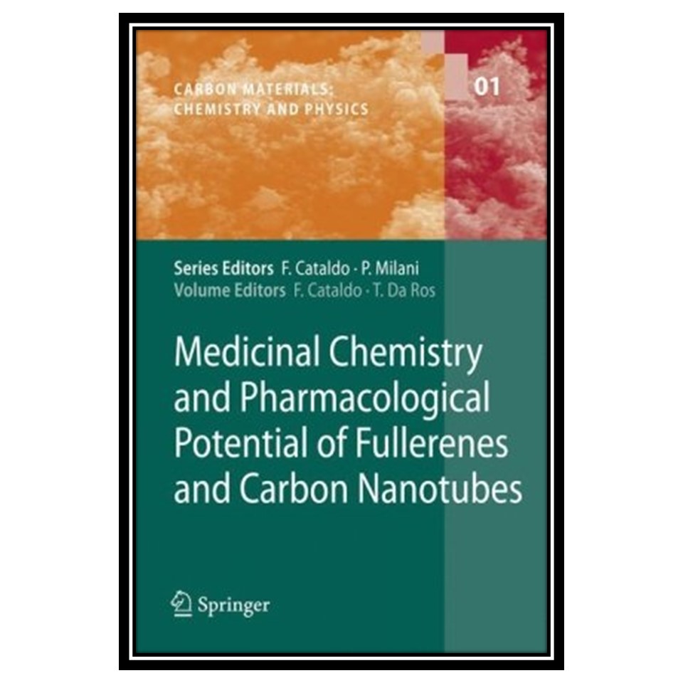 کتاب Medicinal Chemistry and Pharmacological Potential of Fullerenes and Carbon Nanotubes اثر Franco Cataldo and Tatiana da Ros انتشارات مؤلفین طلایی