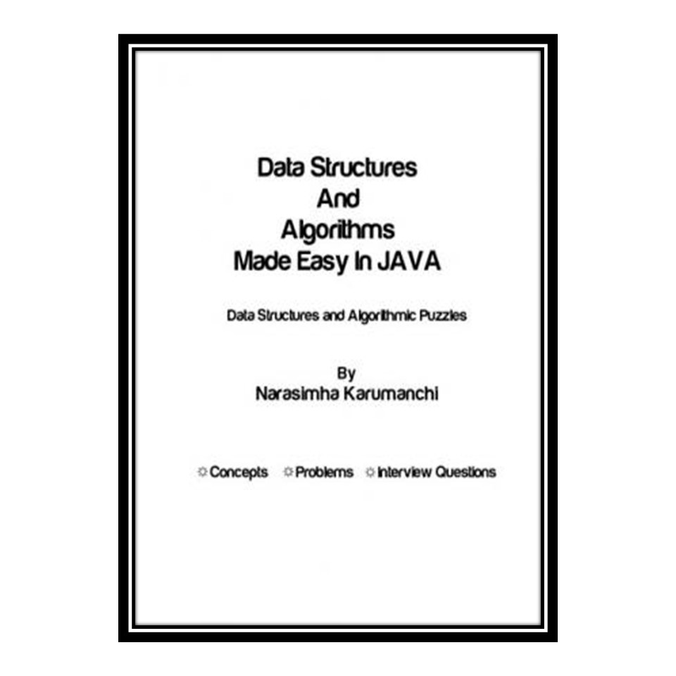 کتاب Data Structures And Algorithms Made Easy In JAVA Data Structures and Algorithmic Puzzles اثر Narasimha Karumanchi انتشارات مؤلفین طلایی