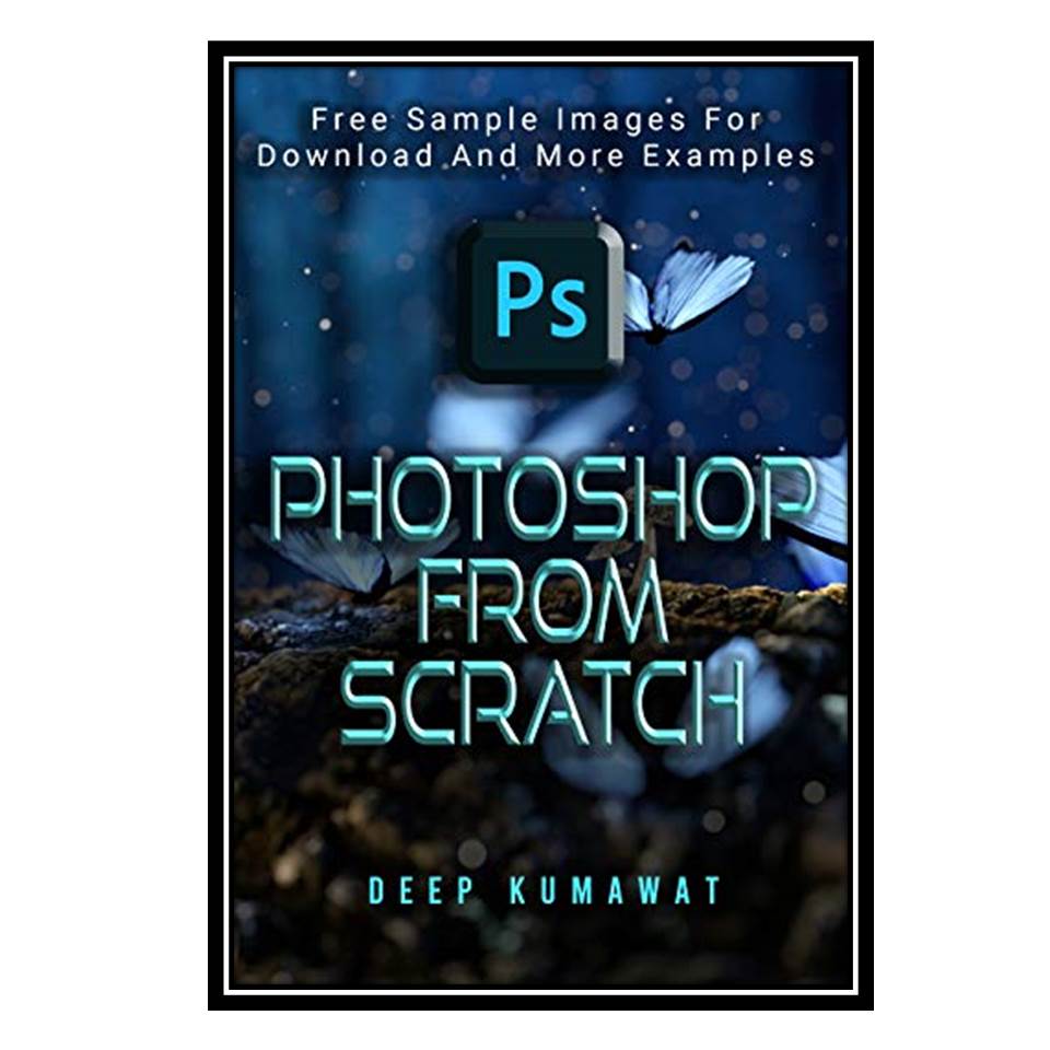 کتاب Photoshop From Scratch اثر Deep Kumawat انتشارات مؤلفین طلایی