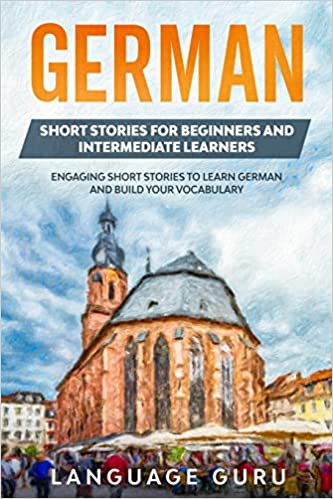 خرید و دانلود نسخه کامل کتاب German Short Stories for Beginners and Intermediate Learners: Engaging Short Stories to Learn German and Build Your Vocabulary (2nd Edition) - PDF
