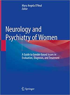 [PDF] دانلود کتاب Neurology And Psychiatry Of Women - A Guide To Gender-Based Issues In Evaluation, Diagnosis, And Treatment, 2019