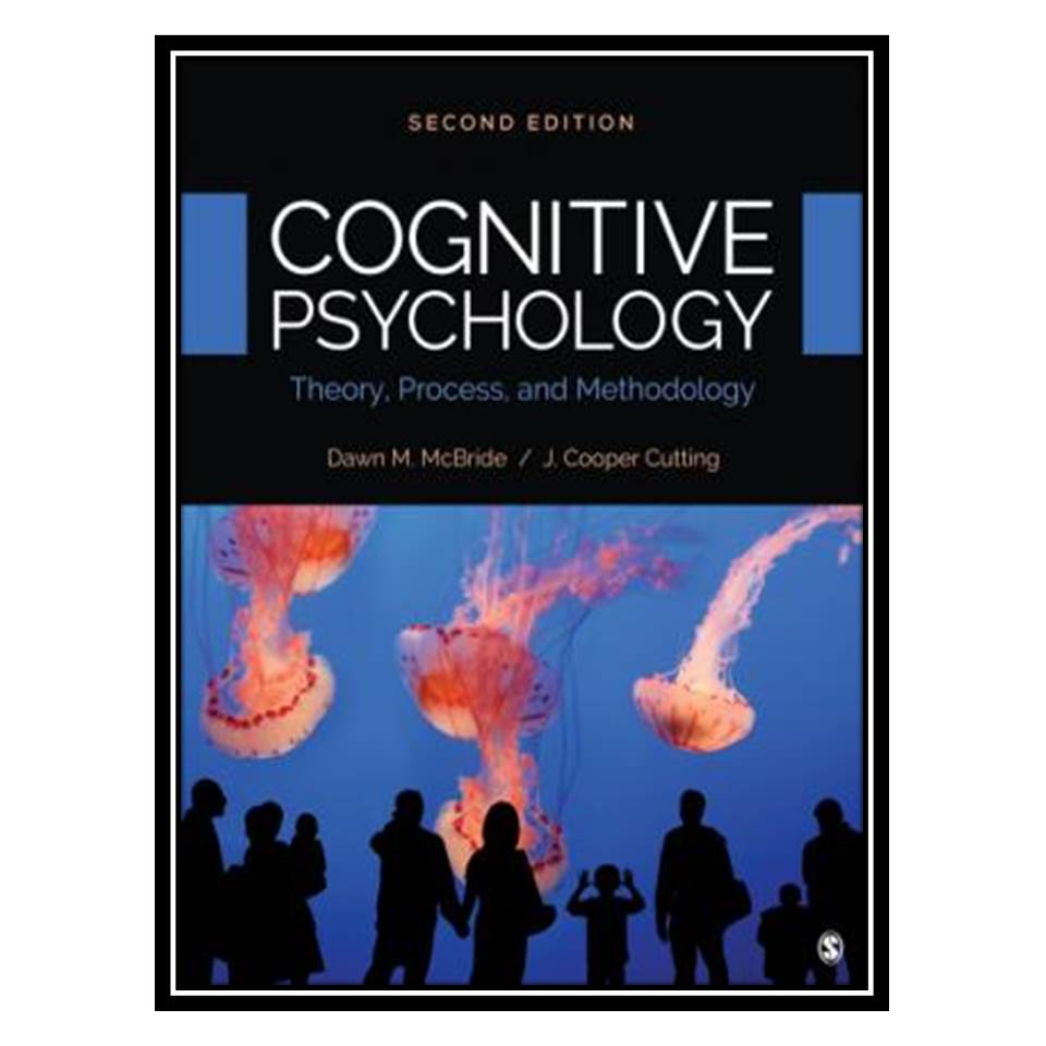 کتاب Cognitive Psychology: Theory, Process, and Methodology اثر Dawn M McBride and J Cooper Cutting انتشارات مؤلفین طلایی