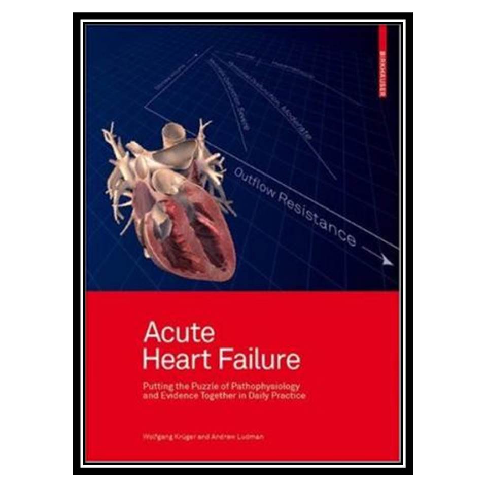 کتاب Acute Heart Failure اثر Wolfgang Krüger and Andrew Ludman انتشارات مؤلفین طلایی