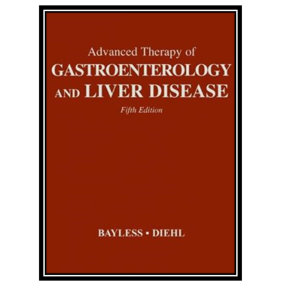 کتاب Advanced Therapy in Gastroenterology and Liver Disease اثر Theodore M Bayless and Anna Mae Diehl MD انتشارات مؤلفین طلایی