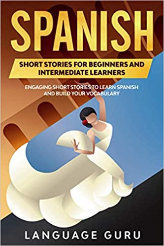 خرید و دانلود نسخه کامل کتاب Spanish Short Stories for Beginners and Intermediate Learners: Engaging Short Stories to Learn Spanish (2nd Edition) -   PDF