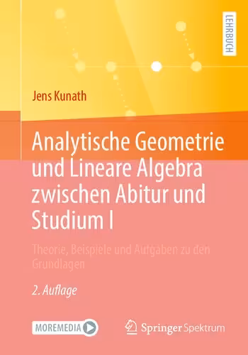 خرید و دانلود نسخه کامل کتاب Analytische Geometrie und Lineare Algebra zwischen Abitur und Studium I: Theorie, Beispiele und Aufgaben zu den Grundlagen