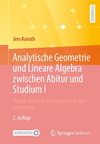 خرید و دانلود نسخه کامل کتاب Analytische Geometrie und Lineare Algebra zwischen Abitur und Studium I: Theorie, Beispiele und Aufgaben zu den Grundlagen