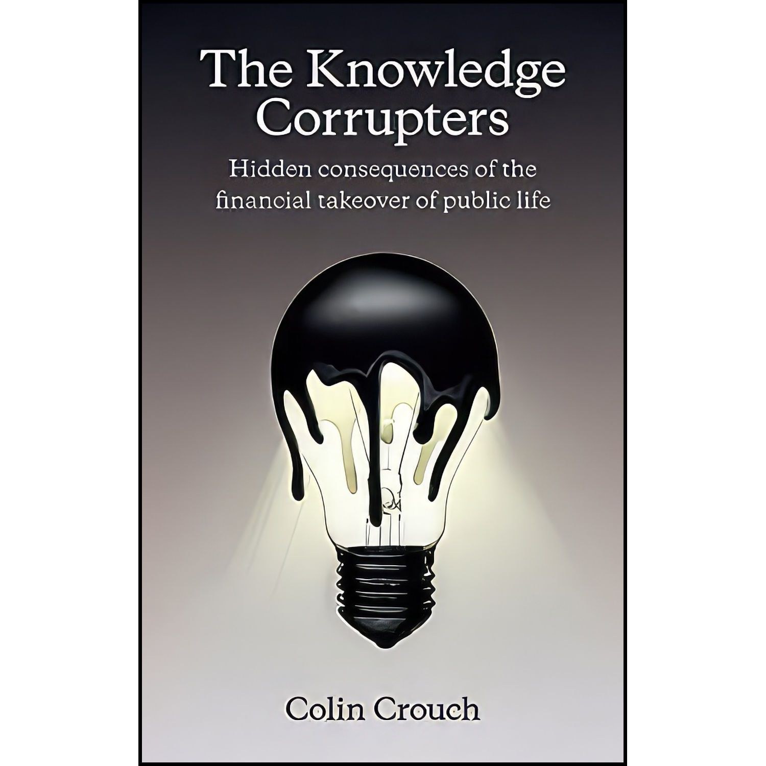 کتاب زبان اصلی The Knowledge Corrupters اثر Colin Crouch