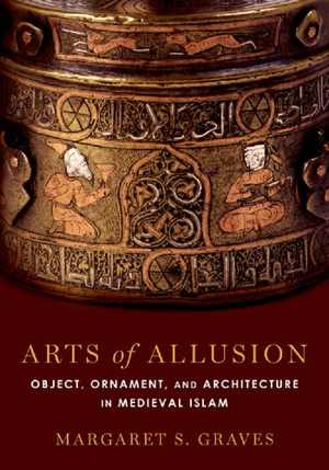 [PDF] دانلود کتاب Arts Of Allusion - Object, Ornament, And Architecture In Medieval Islam, 2018