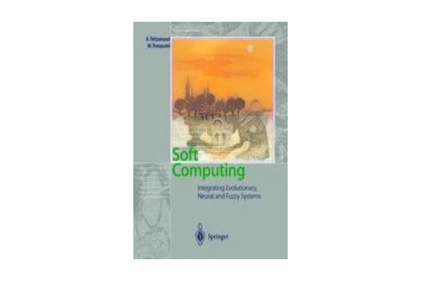 Soft Computing: Integrating Evolutionary, Neural, and Fuzzy Systems-کتاب انگلیسی - کتابخانه مجازی واتیکان