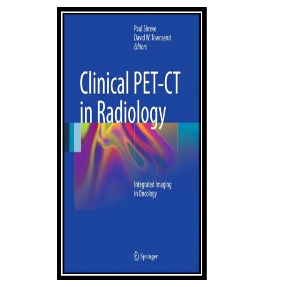 کتاب Clinical PET-CT in Radiology اثر جمعی از نویسندگان انتشارات مؤلفین طلایی