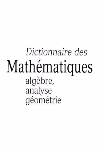 خرید و دانلود نسخه کامل کتاب Dictionnaire des Mathématiques : algèbre, analyse, géométrie