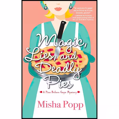 کتاب Magic, Lies and Deadly Pies اثر Misha Popp انتشارات Crooked Lane Books
