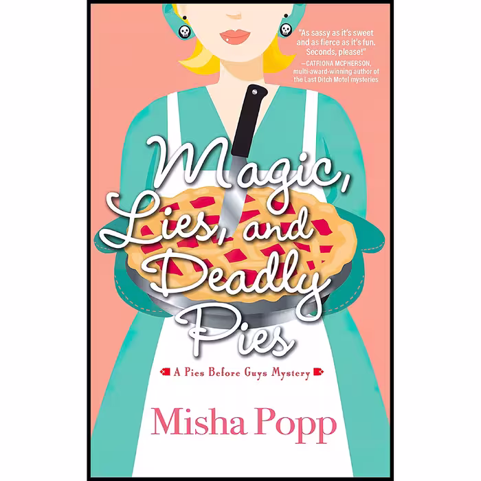 کتاب Magic, Lies and Deadly Pies اثر Misha Popp انتشارات Crooked Lane Books
