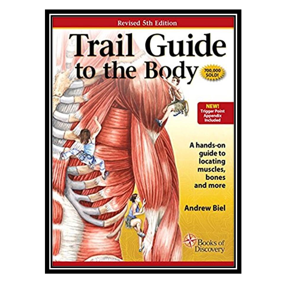 کتاب Trail Guide to the Body How to Locate Muscles, Bones and More اثر Andrew Biel انتشارات مؤلفین طلایی
